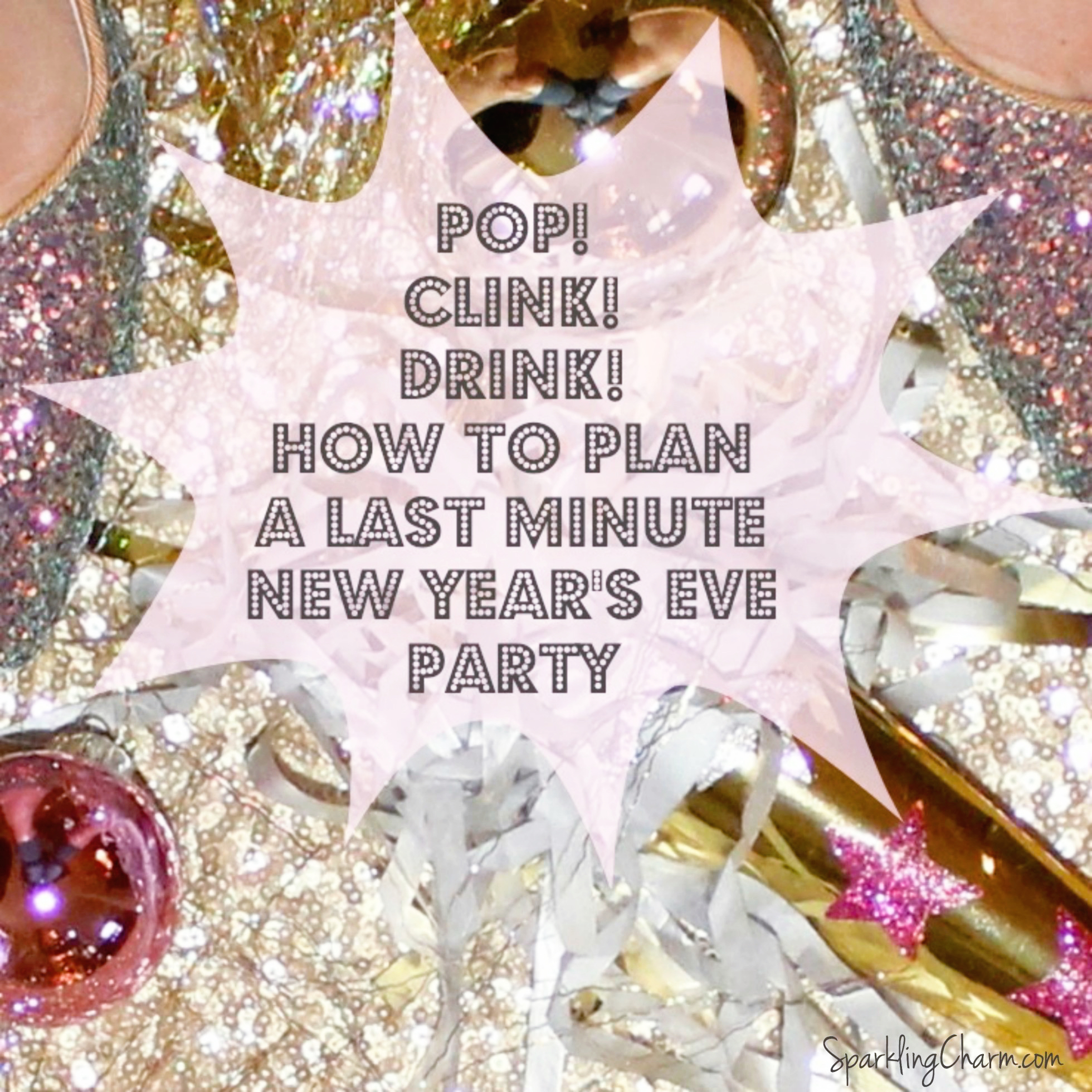 Pop! Clink! Drink! How a Last Minute New Year’s Eve Party